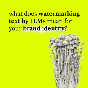 what does watermarking text by LLMs mean fro your brand identity?